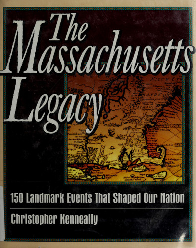 The Massachusetts Legacy: 150 Landmark Events That Shaped Our Nation