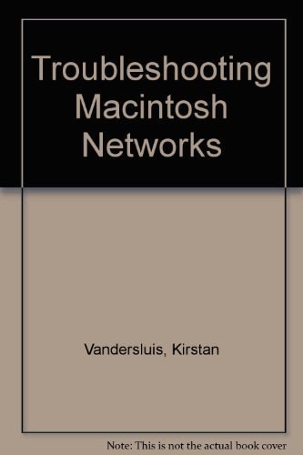 Troubleshooting Macintosh Networks: A Comprehensive Guide to Troubleshooting and Debugging Macintosh Networks