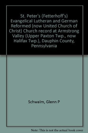 St. Peter's (Fetterhoff's) Evangelical Lutheran and German Reformed (now: United Church of Christ) Church record at Armstrong Valley (Upper Paxton Twp.; now Halifax Twp.), Dauphin County, Pennsylvania