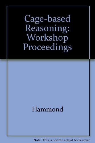 Case-Based Reasoning Workshop Proceedings of a Workshop Held at Holiday Inn, 1989