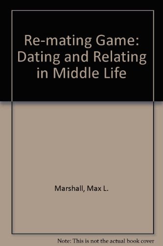 The Re-Mating Game: Dating and Relating in Middle Life
