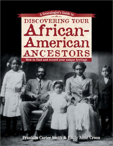 Genealogists Guide to Discovering Your African-American Ancestors: How to Find and Record Your Unique Heritage