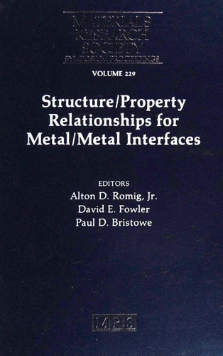 Structure/Property Relationships for Metal/Metal Interfaces: Volume 229