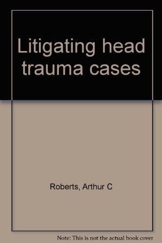 Litigating Head Trauma Cases