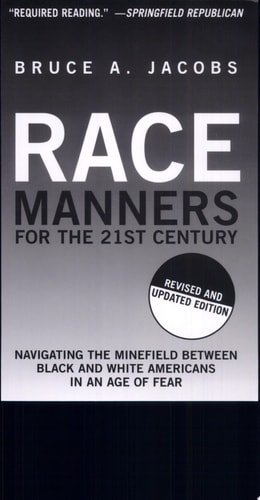 Race Manners for the 21st Century Navigating the Minefield Between Black and White Americans in an Age of Fear