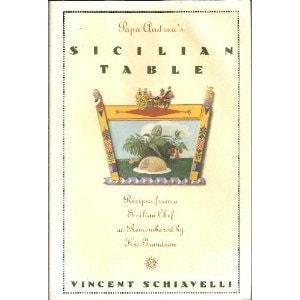 Papa Andrea's Sicilian Table Recipes from a Sicilian Chef as Remembered by His Grandson