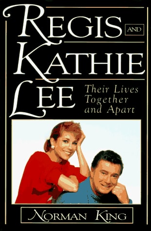 Regis and Kathie Lee Their Lives Together and Apart