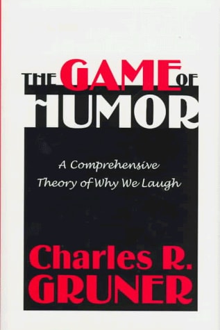 The Game of Humor A Comprehensive Theory of why We Laugh