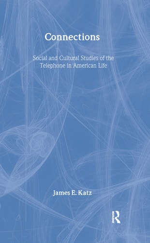 Connections Social and Cultural Studies of the Telephone in American Life
