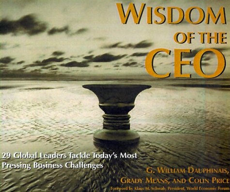 The Wisdom of the Ceo: Global Leaders Tackle Today's Most Pressing Business Challenges