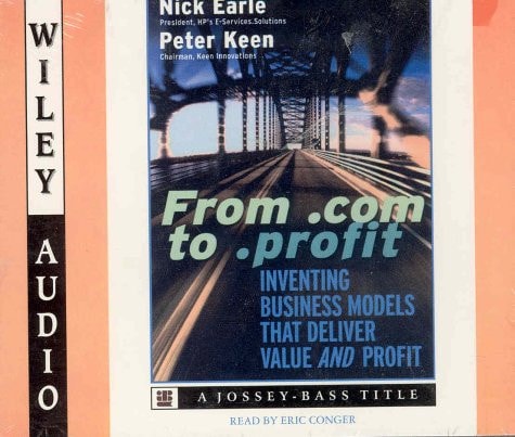 From .Com to .Profit: Inventing Business Models That Deliver Value and Profit (Wiley Audio)