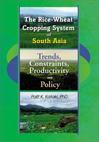 The Rice-Wheat Cropping System of South Asia: Trends, Constraints, Productivity and Policy