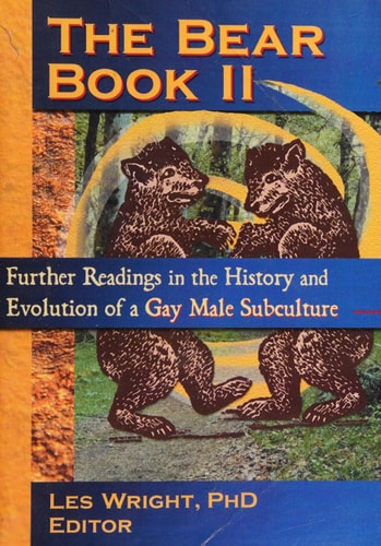 The Bear Book II: Further Readings in the History and Evolution of a Gay Male Subculture (Haworth Gay & Lesbian Studies)