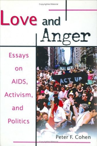 Love and Anger Essays on AIDS, Activism, and Politics