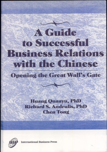 A Guide to Successful Business Relations with the Chinese Opening the Great Wall's Gate