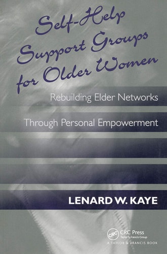 Self-help Support Groups for Older Women Rebuilding Elder Networks Through Personal Empowerment