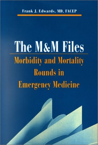 The M & M Files Mortality and Morbidity Rounds in Emergency Medicine