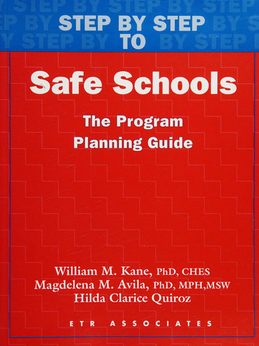 Step by Step to Safe Schools The Program Planning Guide : Preventing Bullying, Harassment, Hazing, Hate-motivated Behavior, and Violence