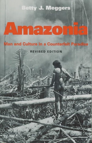 Amazonia Man and Culture in a Counterfeit Paradise, Revised Edition