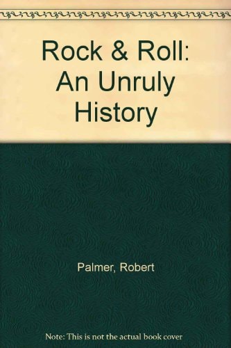 Rock & Roll: An Unruly History