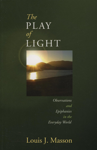 The Play of Light Observations and Epiphanies in the Everyday World
