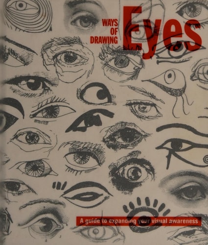 Ways of Drawing Eyes A Guide to Expanding Your Visual Awareness