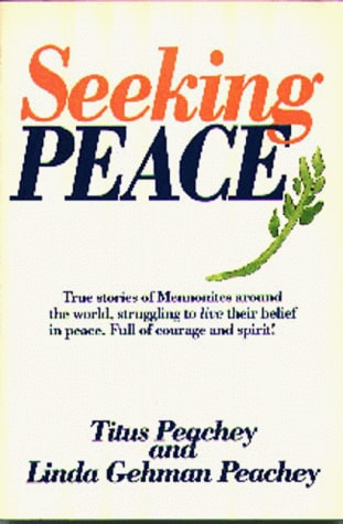 Seeking Peace True Stories of Mennonites Around the World, Struggling to Live Out Their Belief in Peace, Full of Courage and Spirit!