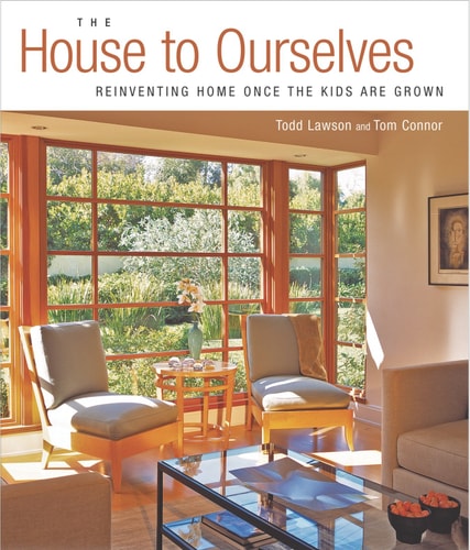 The House to Ourselves Reinventing Home Once the Kids Are Grown