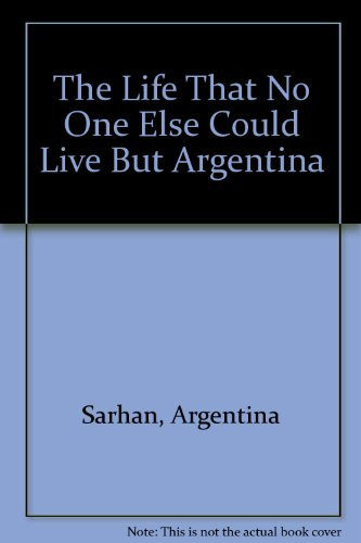 The Life That No One Else Could Live But Argentina