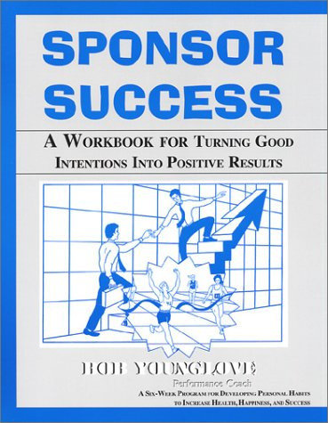 Sponsor Success A Workbook for Turning Good Intentions Into Positive Results