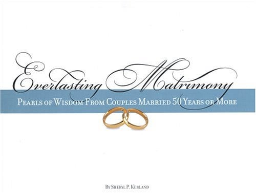 Everlasting Matrimony Pearls of Wisdom from Couples Married 50 Years Or More