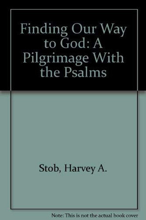 Finding our way to God: a pilgrimage with the Psalms