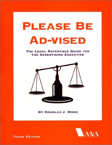 Please Be Ad-Vised: The Legal Reference Guide For The Advertising Executive