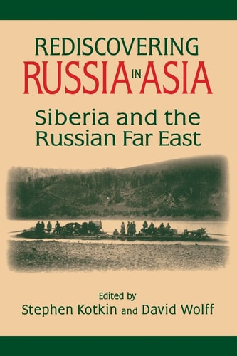 Rediscovering Russia in Asia Siberia and the Russian Far East