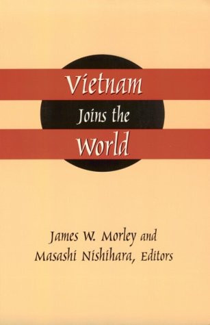 Vietnam Joins the World: American and Japanese Perspectives (East Gate Books)