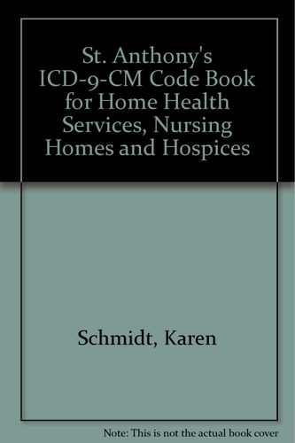 St. Anthony's ICD-9-CM Code Book for Home Health Services, Nursing Homes and Hospices