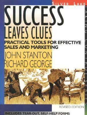 Success Leaves Clues: Practical Tools For Effective Sales And Marketing