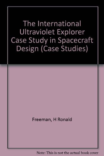 The International Ultraviolet Explorer Case Study in Spacecraft Design (Case Studies)