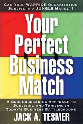 Your Perfect Business Match A Groundbreaking Approach to Surviving and Thriving in Today's Business Battleground