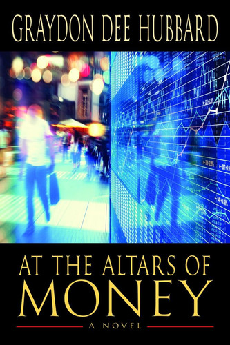 At the Altars of Money A Novel