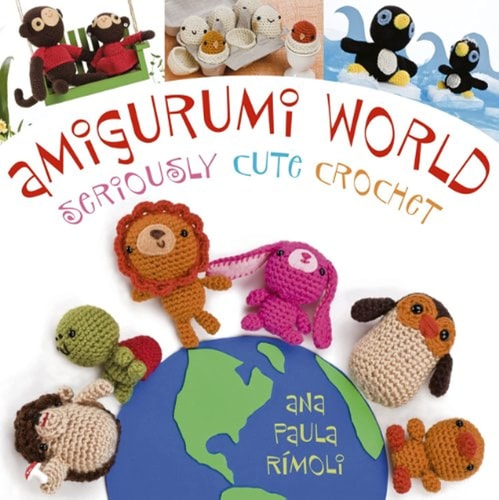 Amigurumi World Seriously Cute Crochet