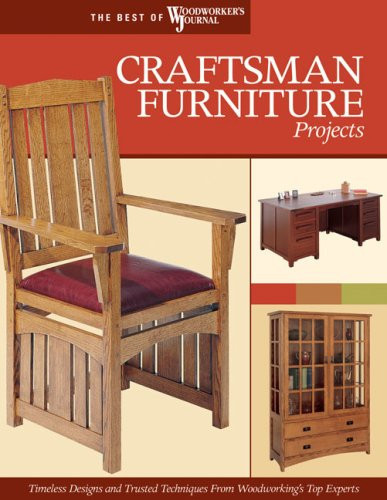 Craftsman Furniture Projects (Best of WWJ) Timeless Designs and Trusted Techniques from Woodworking's Top Experts