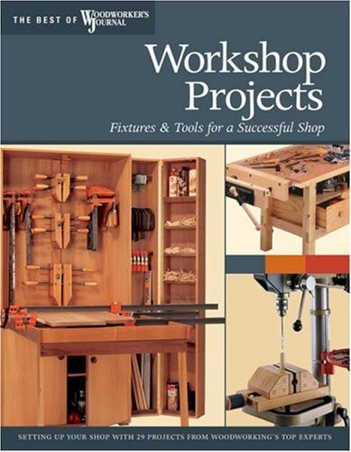 Workshop Projects Fixtures & Tools for a Successful Shop