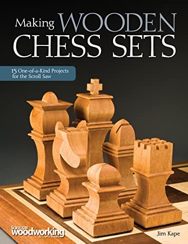 Making Wooden Chess Sets 15 One-Of-a-Kind Projects for the Scroll Saw