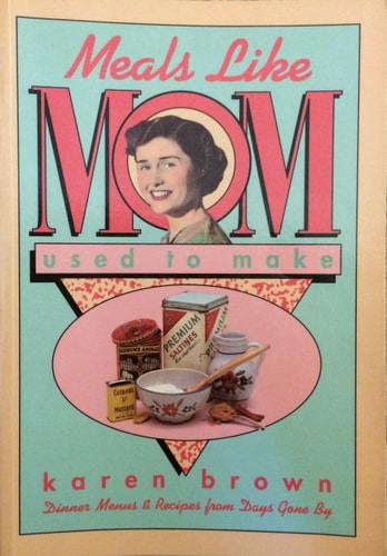 Meals Like Mom Used to Make Dinner Menus & Recipes from Days Gone by