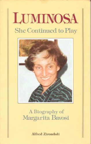Luminosa, She Continued to Play A Biography of Margarita Bavosi