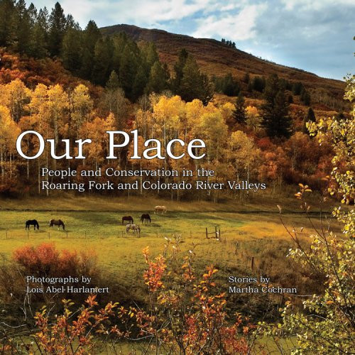 Our Place People and Conservation in the Roaring Fork and Colorado River Valleys, Book One
