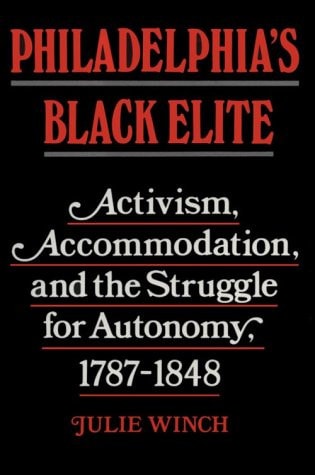 Philadelphia's Black Elite Activism, Accommodation, and the Struggle for Autonomy, 1787-1848