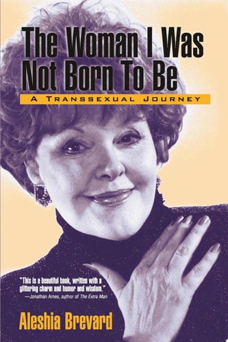 The Woman I Was Not Born To Be A Transsexual Journey