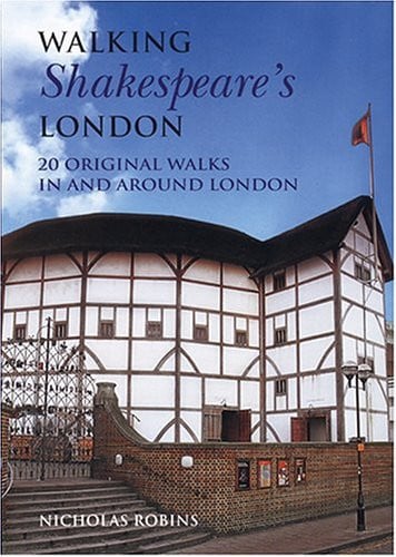 Walking Shakespeare's London: 20 Original Walks in and Around London (Interlink Walking Guides)